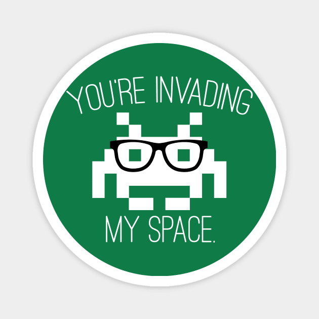 Don't Invade My Space Magnet by TeeMagnet